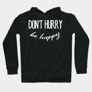 Don't Hurry be Happy funny Motivation Slogan Hoodie
